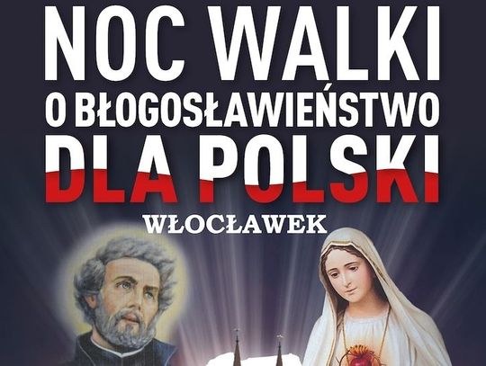Dziś Wojownicy Maryi w kilku miastach organizują "Noc walki o błogosławieństwo dla Polski". We Włocławku od g.19.00