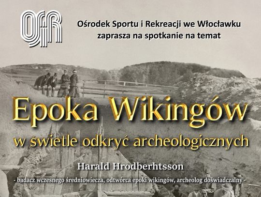 "Epoka Wikingów w świetle odkryć archeologicznych" – prelekcja w OSiR Włocławek