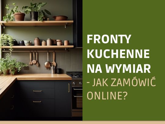 Fronty kuchenne na wymiar – jak zamówić online?