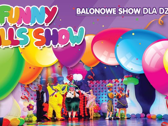 Międzynarodowe widowisko dla dużych i małych „Funny Balls Show” 18 maja we Włocławku