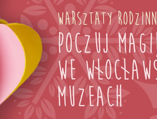 Warsztaty rodzinne „POCZUJ MAGIĘ ŚWIĄT WE WŁOCŁAWSKICH MUZEACH”