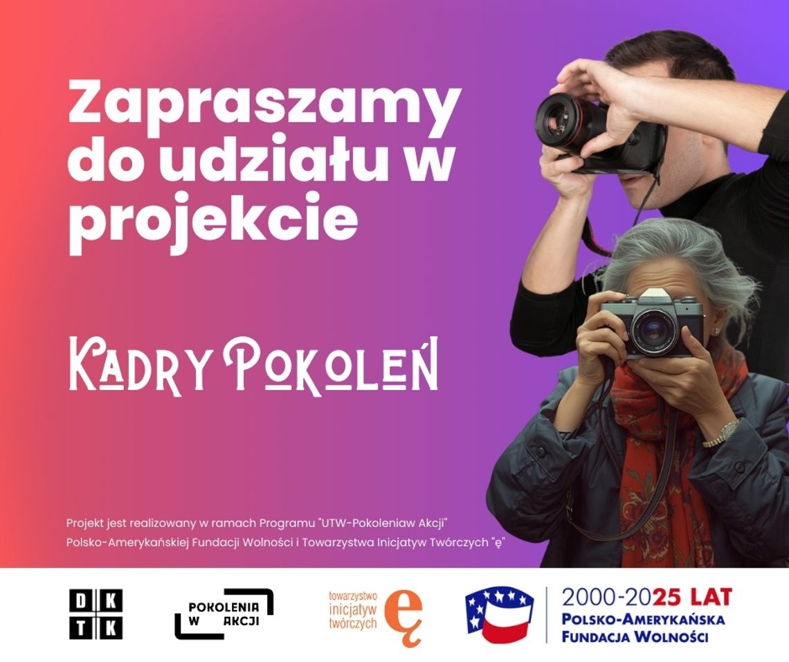 "Kadry pokoleń" projekt fotograficzny bez ograniczeń wiekowych. Organizatorzy zapraszają już dziś "Kadry pokoleń" projekt fotograficzny bez ograniczeń wiekowych. Organizatorzy zapraszają już dziś