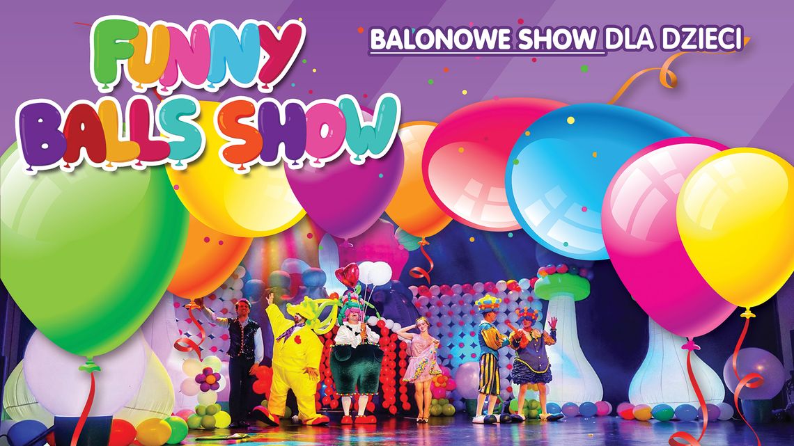 Międzynarodowe widowisko dla dużych i małych „Funny Balls Show” 18 maja we Włocławku
