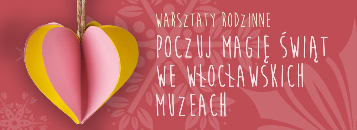 Warsztaty rodzinne „POCZUJ MAGIĘ ŚWIĄT WE WŁOCŁAWSKICH MUZEACH”